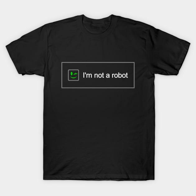 I'm Not a Robot T-Shirt by Etopix